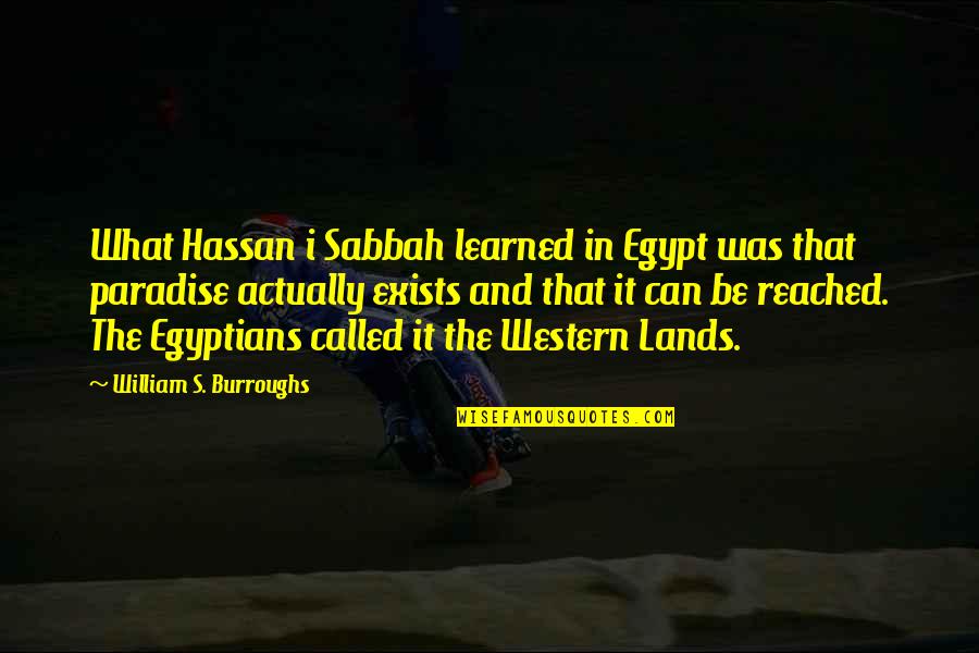 Angels In Nature Quotes By William S. Burroughs: What Hassan i Sabbah learned in Egypt was