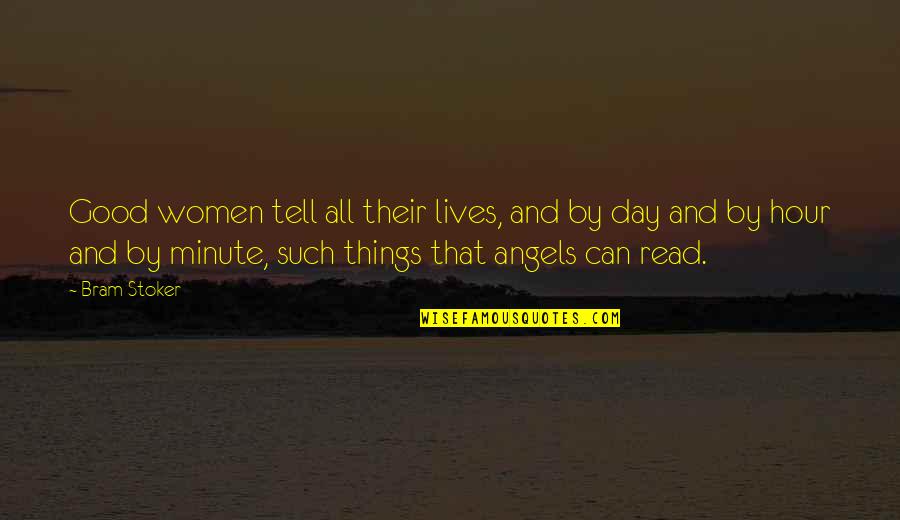 Angels In Our Lives Quotes By Bram Stoker: Good women tell all their lives, and by