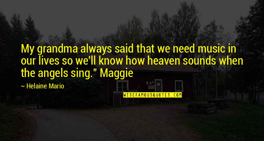Angels In Our Lives Quotes By Helaine Mario: My grandma always said that we need music