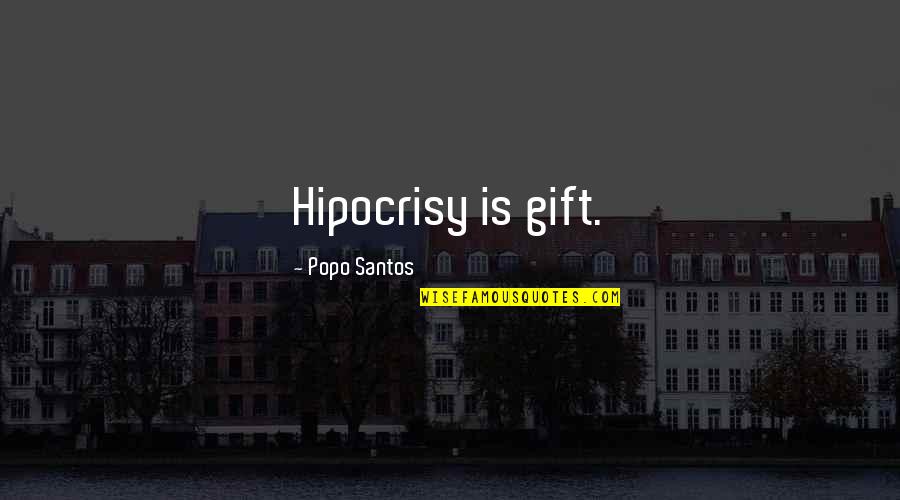 Angels In Our Lives Quotes By Popo Santos: Hipocrisy is gift.