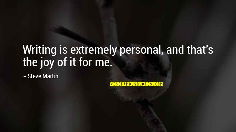 Angels In Our Lives Quotes By Steve Martin: Writing is extremely personal, and that's the joy