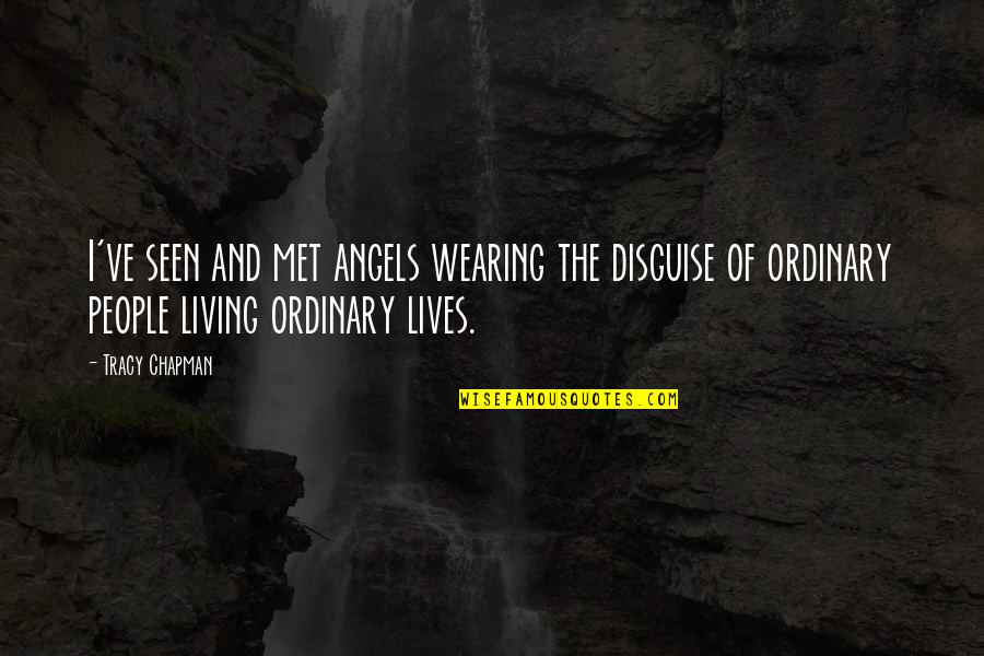 Angels In Our Lives Quotes By Tracy Chapman: I've seen and met angels wearing the disguise