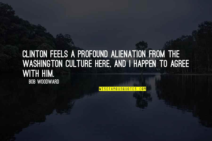 Angels Last Mission Love Quotes By Bob Woodward: Clinton feels a profound alienation from the Washington Angels Last Mission Love Quotes By Bob Woodward: Clinton feels a profound alienation from the Washington