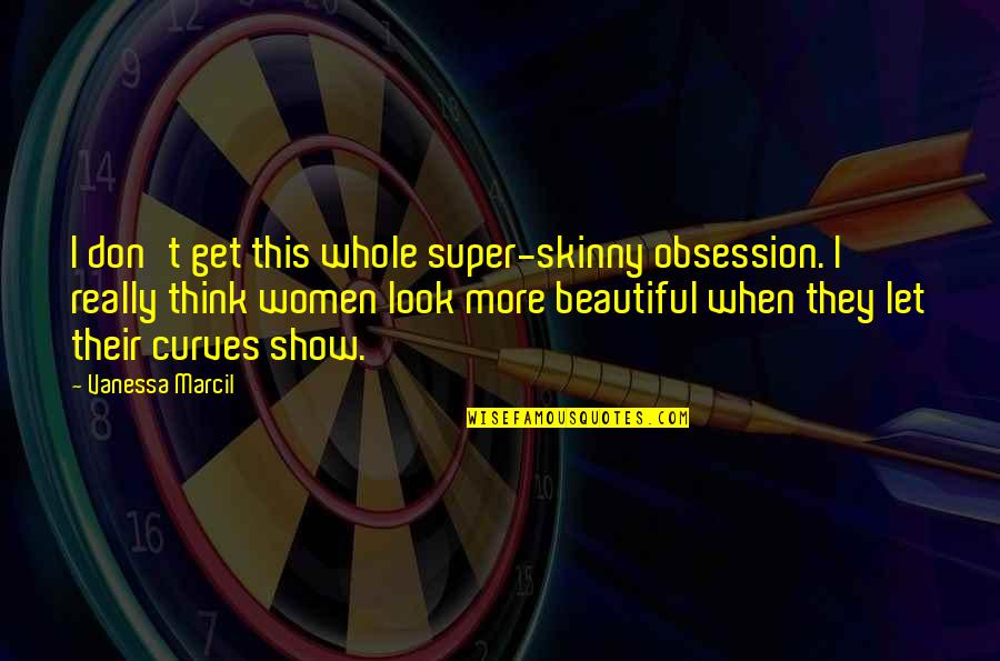 Angels Leaving Earth Quotes By Vanessa Marcil: I don't get this whole super-skinny obsession. I