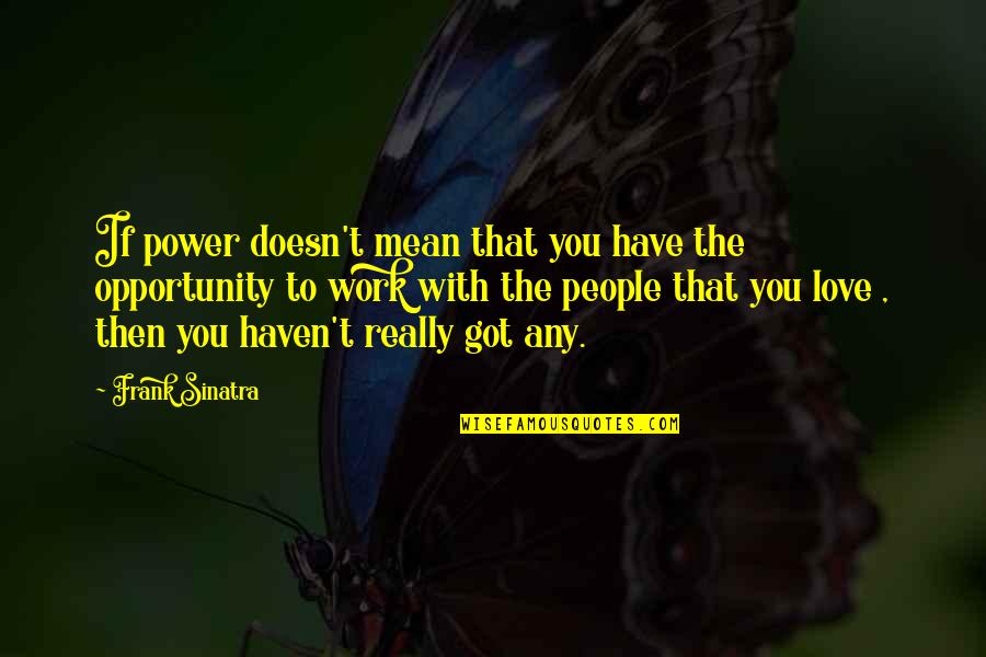 Angels Looking After You Quotes By Frank Sinatra: If power doesn't mean that you have the