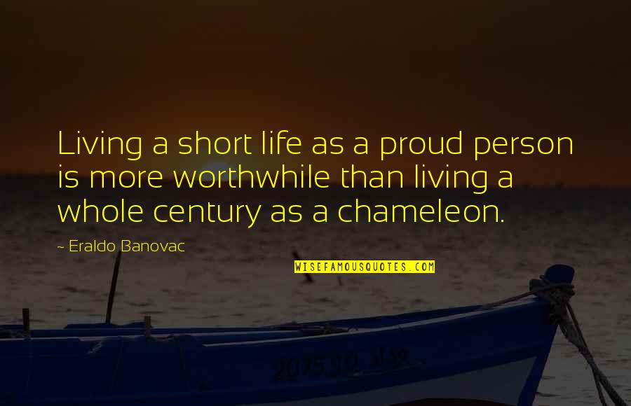 Angels Looking Over Us Quotes By Eraldo Banovac: Living a short life as a proud person
