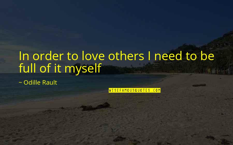 Angels Looking Over Us Quotes By Odille Rault: In order to love others I need to