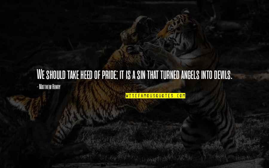 Angels Or Devils Quotes By Matthew Henry: We should take heed of pride; it is