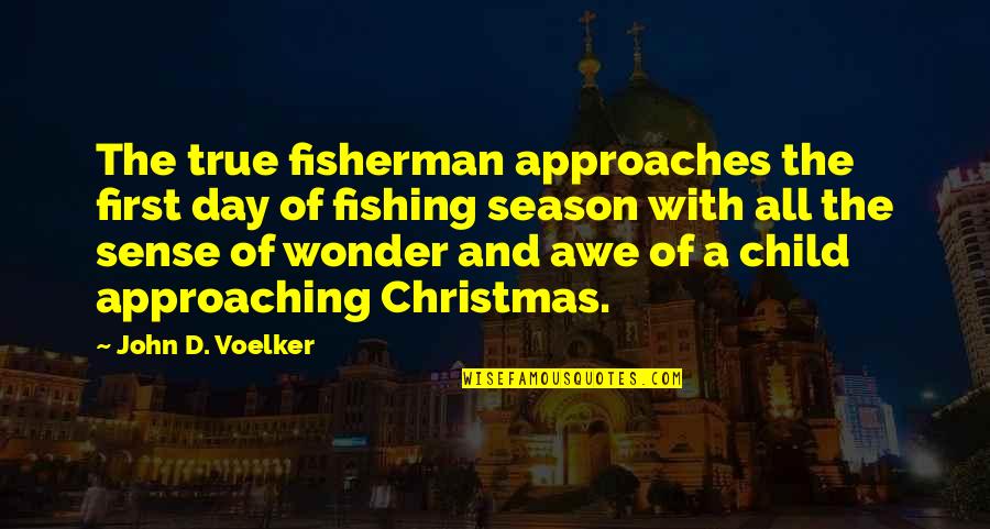 Angels Protecting Us Quotes By John D. Voelker: The true fisherman approaches the first day of
