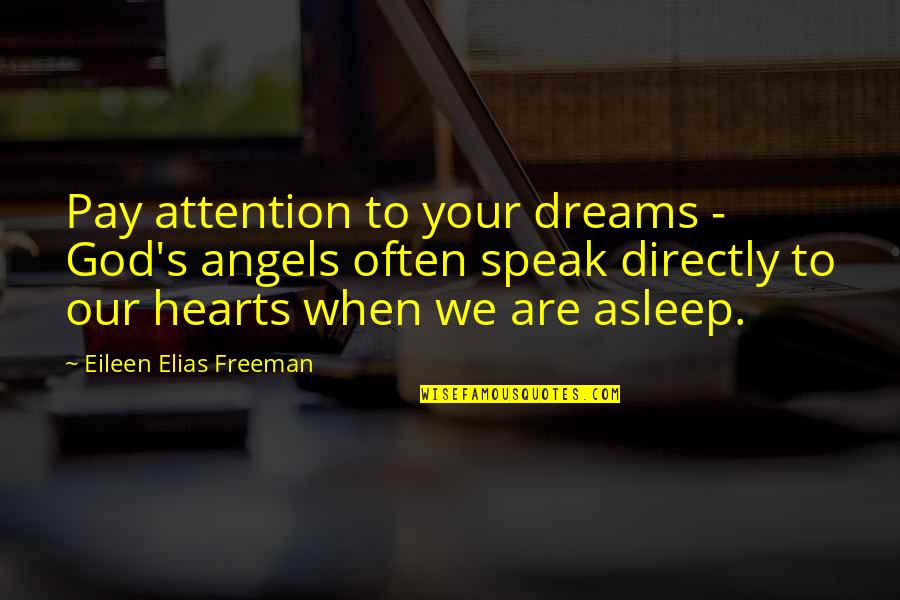 Angels Quotes By Eileen Elias Freeman: Pay attention to your dreams - God's angels