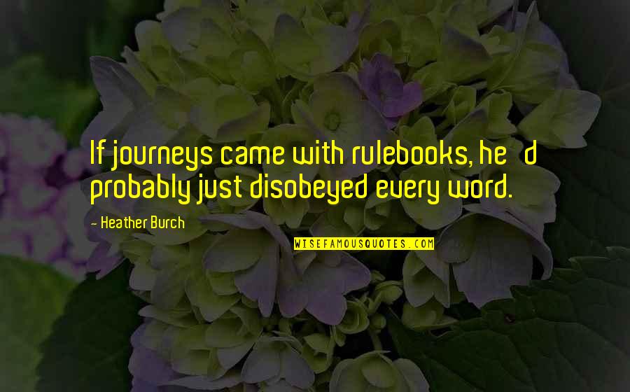 Angels Quotes By Heather Burch: If journeys came with rulebooks, he'd probably just