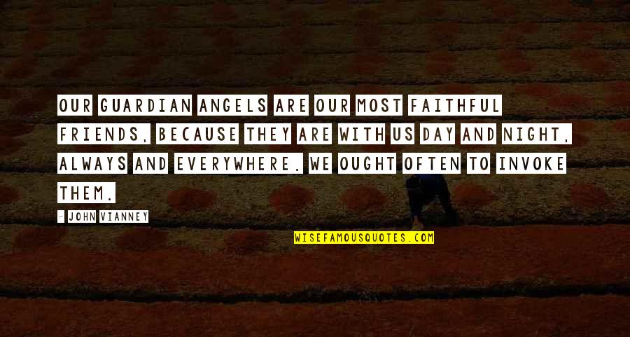 Angels Quotes By John Vianney: Our Guardian Angels are our most faithful friends,