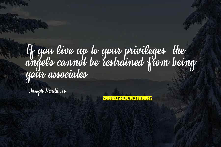 Angels Quotes By Joseph Smith Jr.: If you live up to your privileges, the