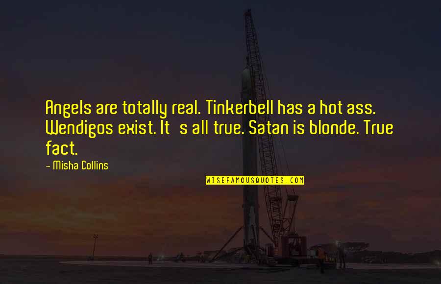 Angels Quotes By Misha Collins: Angels are totally real. Tinkerbell has a hot