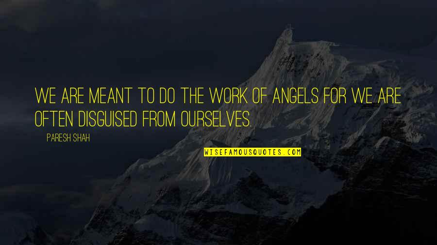 Angels Quotes By Paresh Shah: We are meant to do the work of
