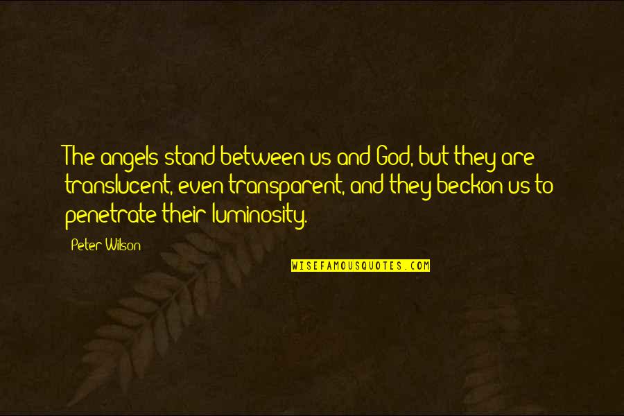 Angels Quotes By Peter Wilson: The angels stand between us and God, but