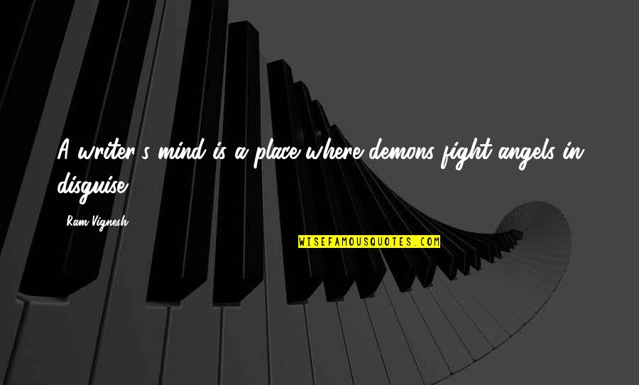 Angels Quotes By Ram Vignesh: A writer's mind is a place where demons
