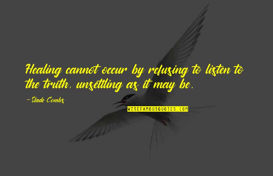 Angels Quotes By Slade Combs: Healing cannot occur by refusing to listen to