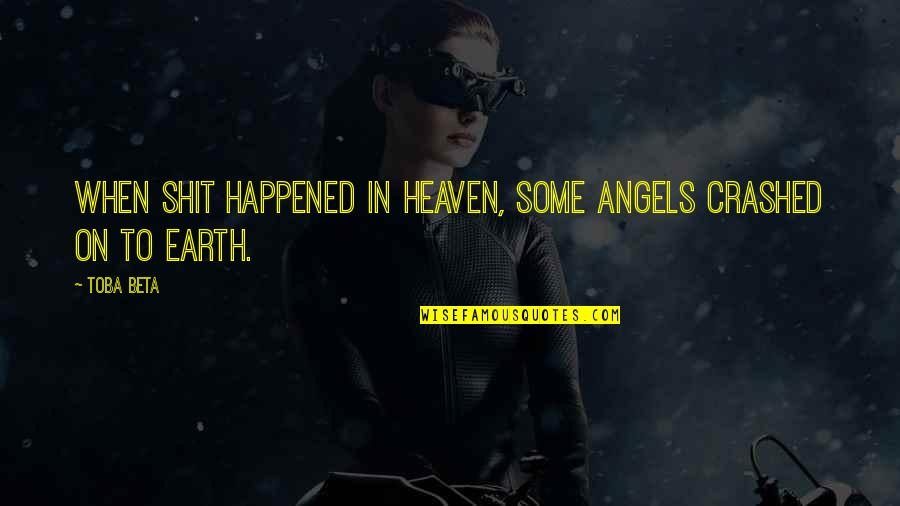 Angels Quotes By Toba Beta: When shit happened in heaven, some angels crashed