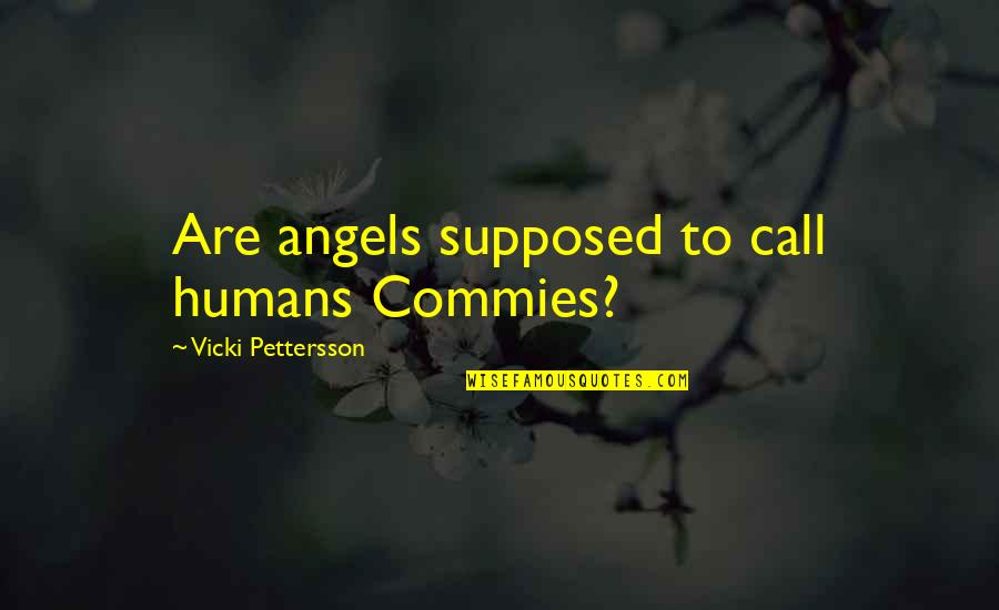 Angels Quotes By Vicki Pettersson: Are angels supposed to call humans Commies?