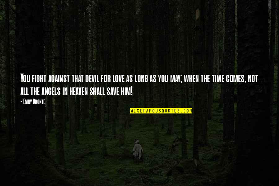 Angels Save Quotes By Emily Bronte: You fight against that devil for love as Angels Save Quotes By Emily Bronte: You fight against that devil for love as