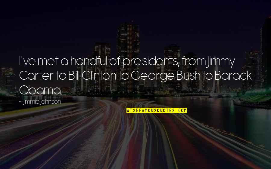 Angels Save Quotes By Jimmie Johnson: I've met a handful of presidents, from Jimmy Angels Save Quotes By Jimmie Johnson: I've met a handful of presidents, from Jimmy