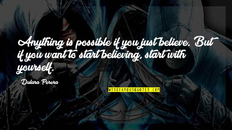 Angels Sent From Heaven Quotes By Dulara Perera: Anything is possible if you just believe. But