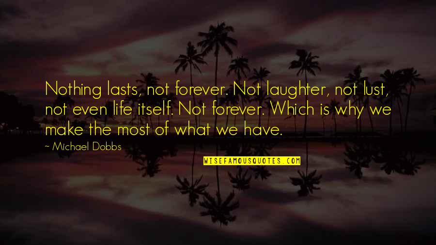 Angels Stadium Quotes By Michael Dobbs: Nothing lasts, not forever. Not laughter, not lust,