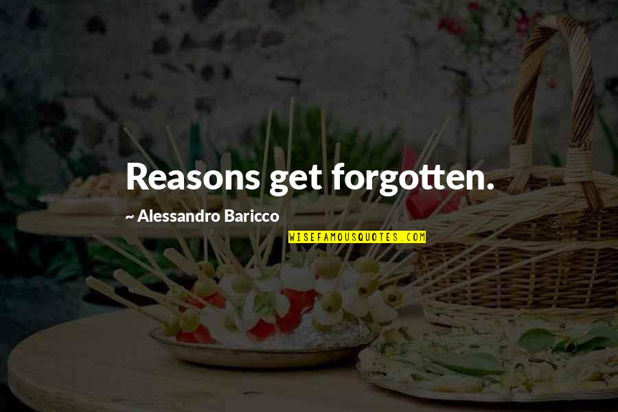 Angels The Musical Quotes By Alessandro Baricco: Reasons get forgotten.