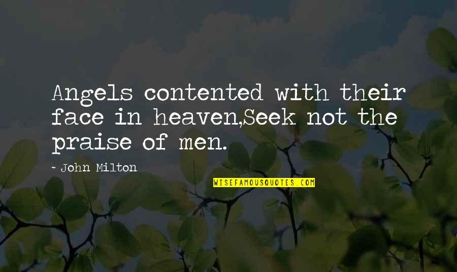 Angels Up In Heaven Quotes By John Milton: Angels contented with their face in heaven,Seek not