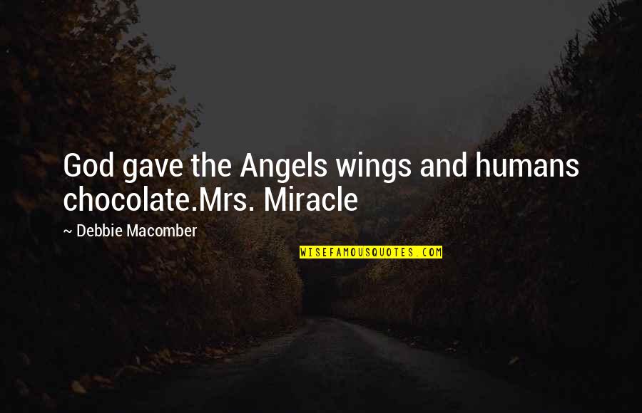 Angels Wings Quotes By Debbie Macomber: God gave the Angels wings and humans chocolate.Mrs.