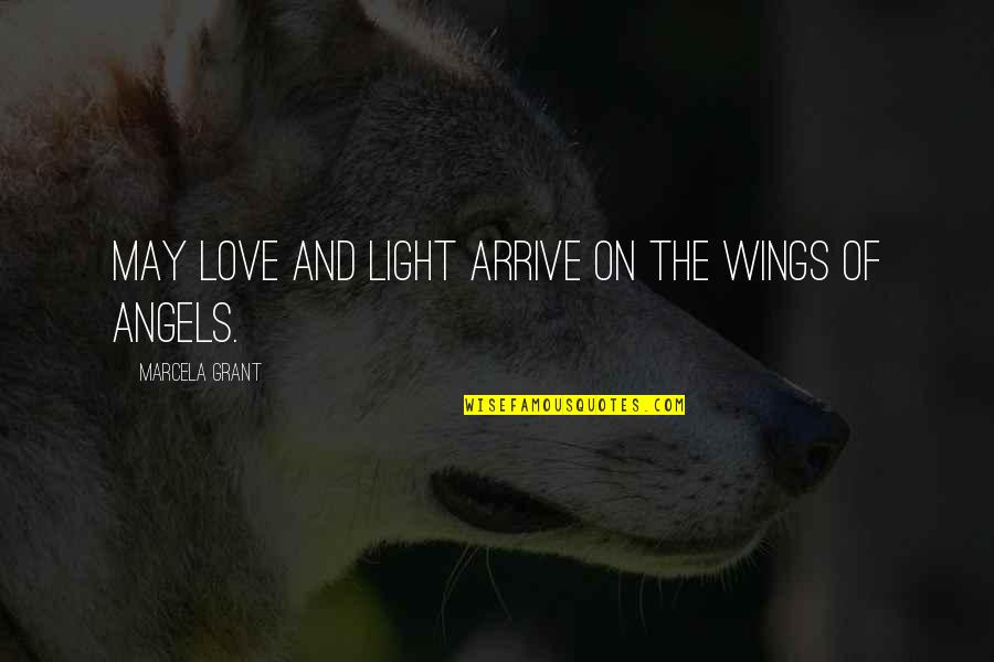 Angels Wings Quotes By Marcela Grant: May Love and Light arrive on the wings