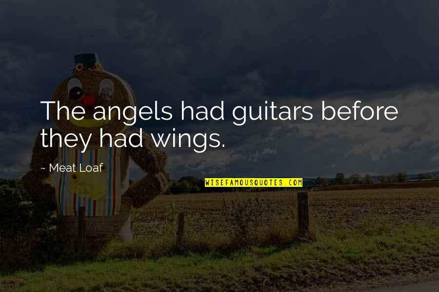Angels Wings Quotes By Meat Loaf: The angels had guitars before they had wings.