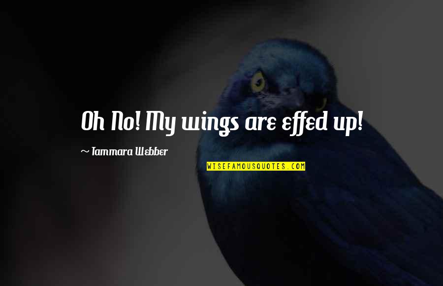 Angels Wings Quotes By Tammara Webber: Oh No! My wings are effed up!