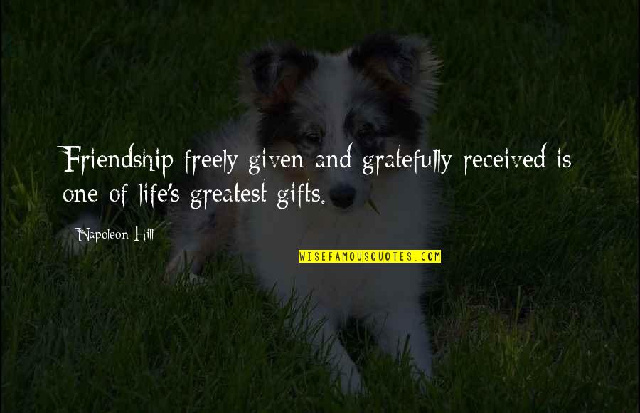 Angelship Quotes By Napoleon Hill: Friendship freely given and gratefully received is one