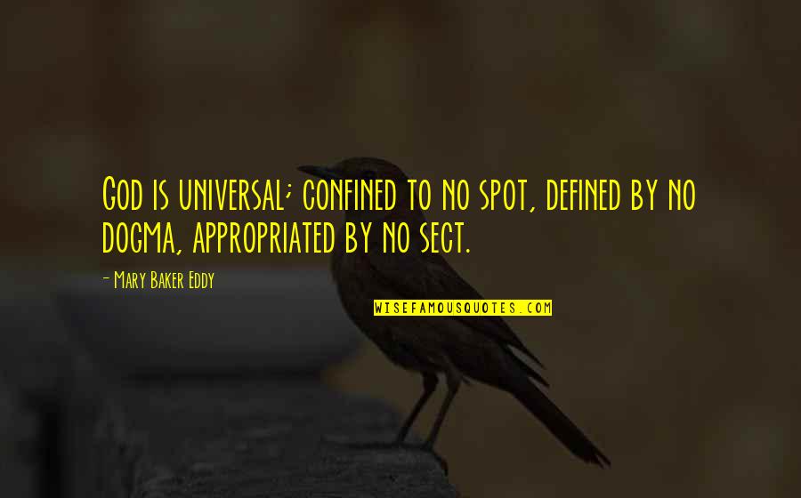 Angelsspeak Quotes By Mary Baker Eddy: God is universal; confined to no spot, defined