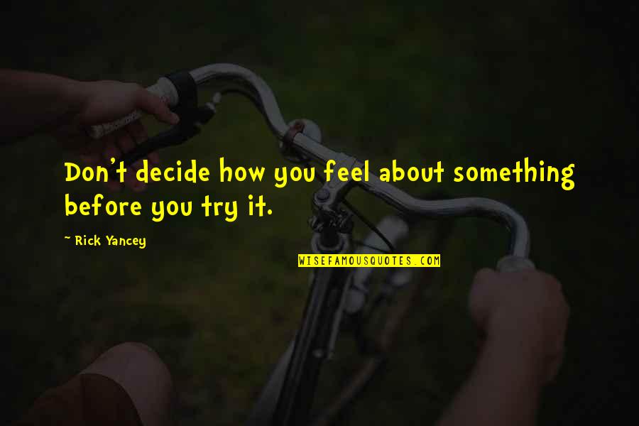 Angelucci Lawyer Quotes By Rick Yancey: Don't decide how you feel about something before