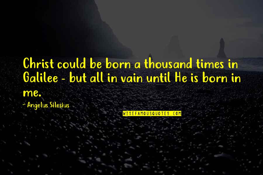 Angelus Quotes By Angelus Silesius: Christ could be born a thousand times in Angelus Quotes By Angelus Silesius: Christ could be born a thousand times in