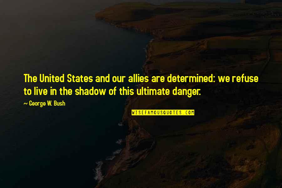 Angelville Quotes By George W. Bush: The United States and our allies are determined: