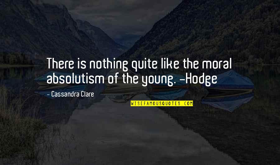 Angelvision Quotes By Cassandra Clare: There is nothing quite like the moral absolutism