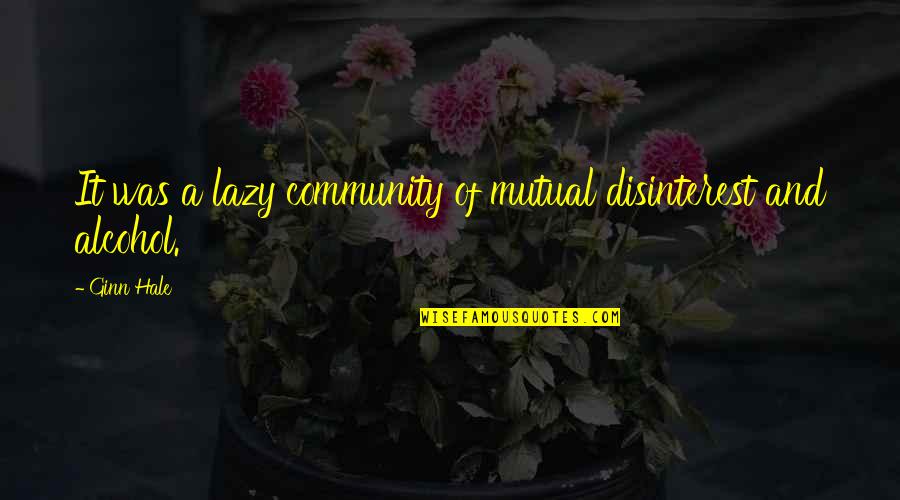 Angelvision Quotes By Ginn Hale: It was a lazy community of mutual disinterest