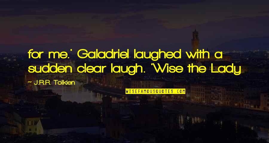 Angemessenen Quotes By J.R.R. Tolkien: for me.' Galadriel laughed with a sudden clear Angemessenen Quotes By J.R.R. Tolkien: for me.' Galadriel laughed with a sudden clear