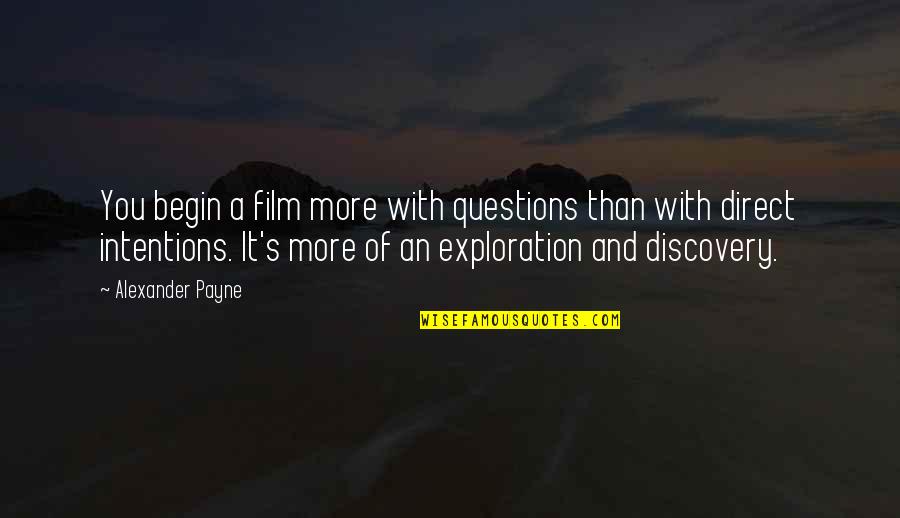 Angenehm Synonym Quotes By Alexander Payne: You begin a film more with questions than