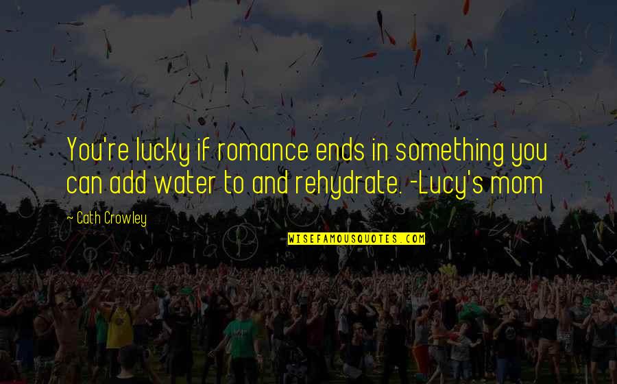 Angenehme Taube Quotes By Cath Crowley: You're lucky if romance ends in something you Angenehme Taube Quotes By Cath Crowley: You're lucky if romance ends in something you