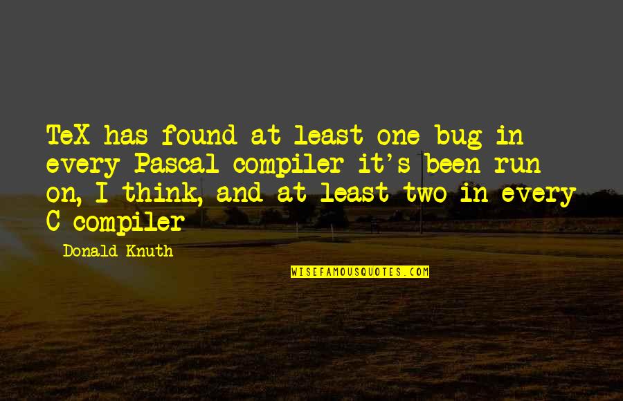 Angenette Natkowski Quotes By Donald Knuth: TeX has found at least one bug in Angenette Natkowski Quotes By Donald Knuth: TeX has found at least one bug in