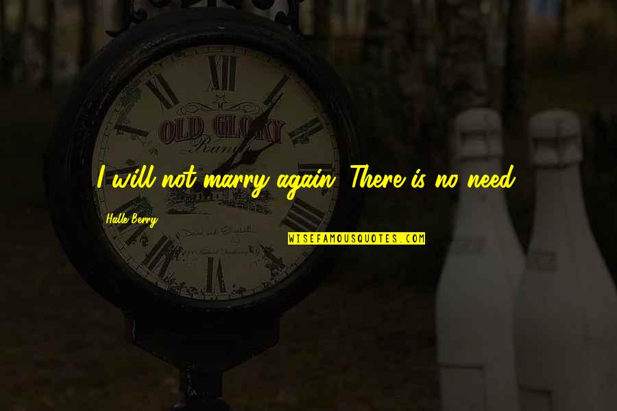 Angenette Natkowski Quotes By Halle Berry: I will not marry again. There is no Angenette Natkowski Quotes By Halle Berry: I will not marry again. There is no