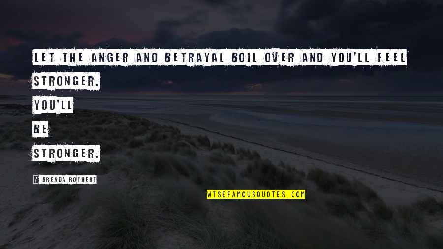 Anger And Betrayal Quotes By Brenda Rothert: Let the anger and betrayal boil over and