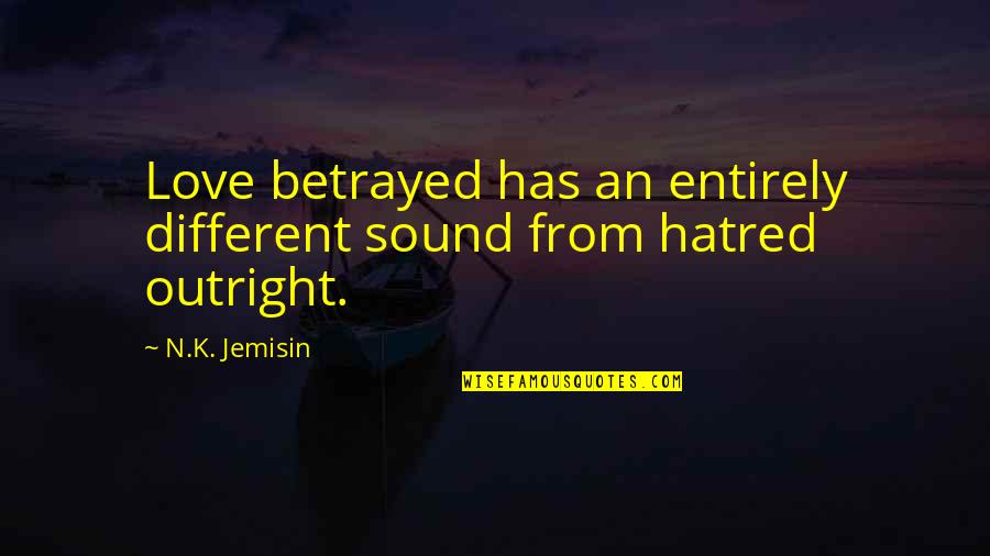 Anger And Betrayal Quotes By N.K. Jemisin: Love betrayed has an entirely different sound from