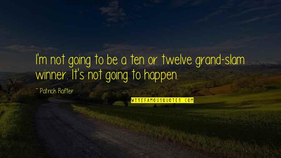 Anger And Betrayal Quotes By Patrick Rafter: I'm not going to be a ten or