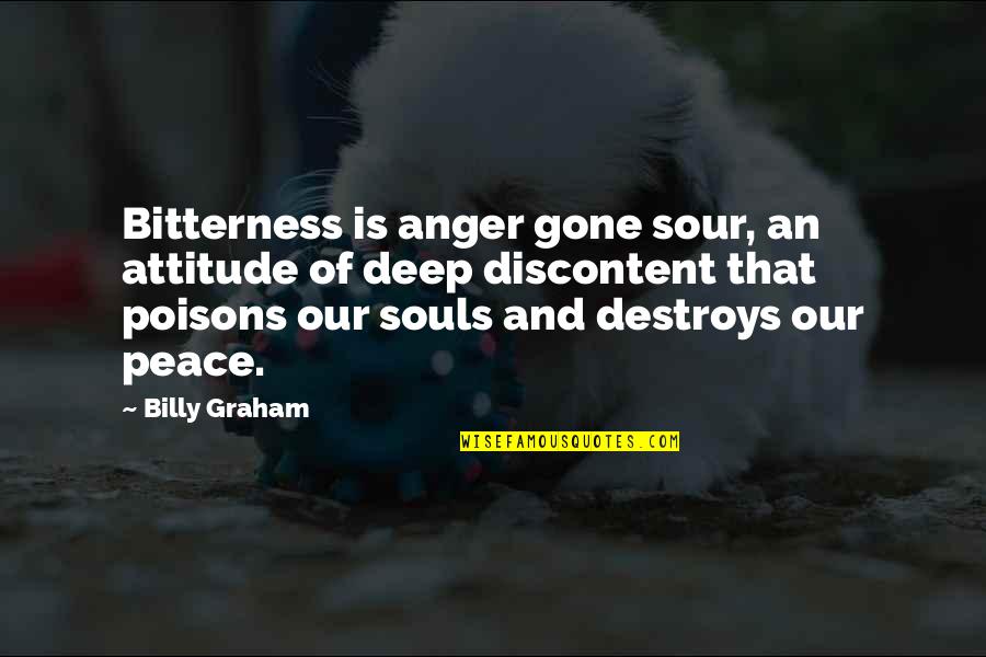 Anger And Bitterness Quotes By Billy Graham: Bitterness is anger gone sour, an attitude of